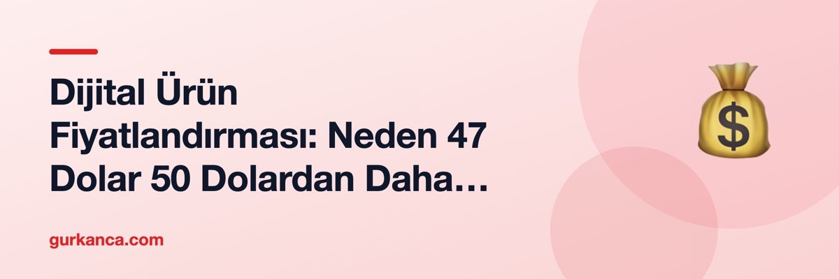 Dijital Ürün Fiyatlandırması: Neden 47 Dolar 50 Dolardan Daha Fazla Satar?