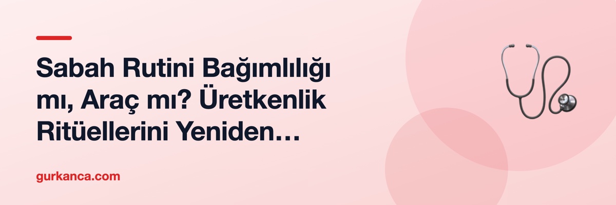 Sabah Rutini Bağımlılığı mı, Araç mı? Üretkenlik Ritüellerini Yeniden Okumak